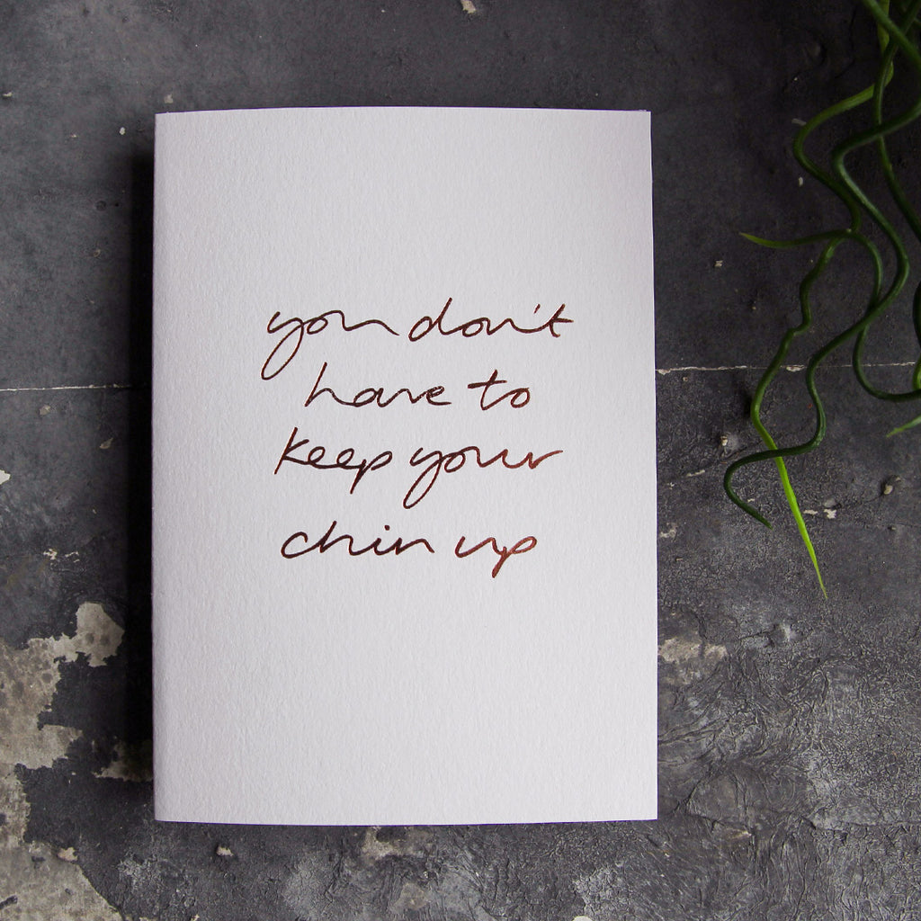 You Don't Have To Keep Your Chin Up