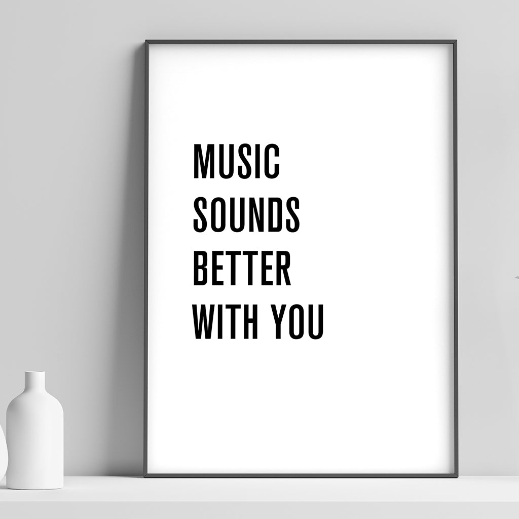 Music Sounds Better With You - Unframed Print
