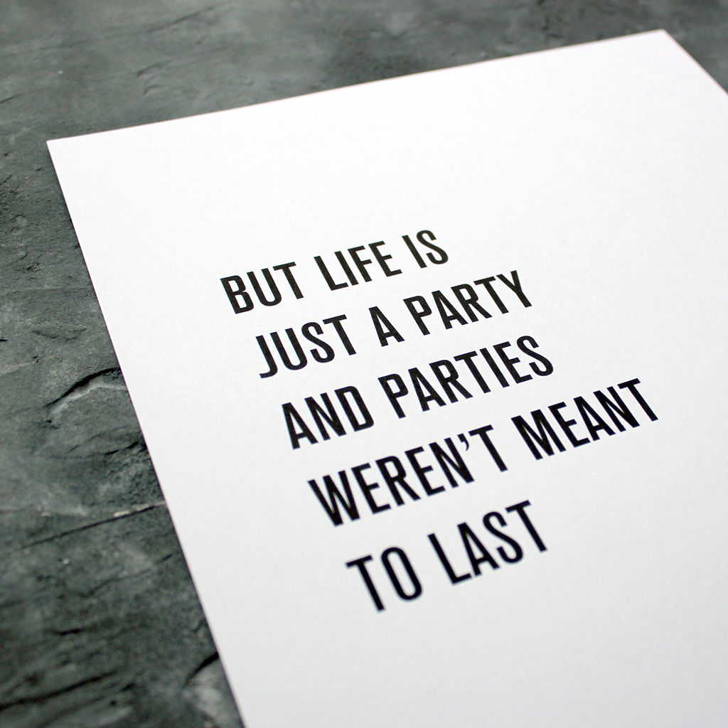 'But Life Is Just A Party And Parties Weren't Meant To Last' are framed lyrics from the 1999 song by Prince