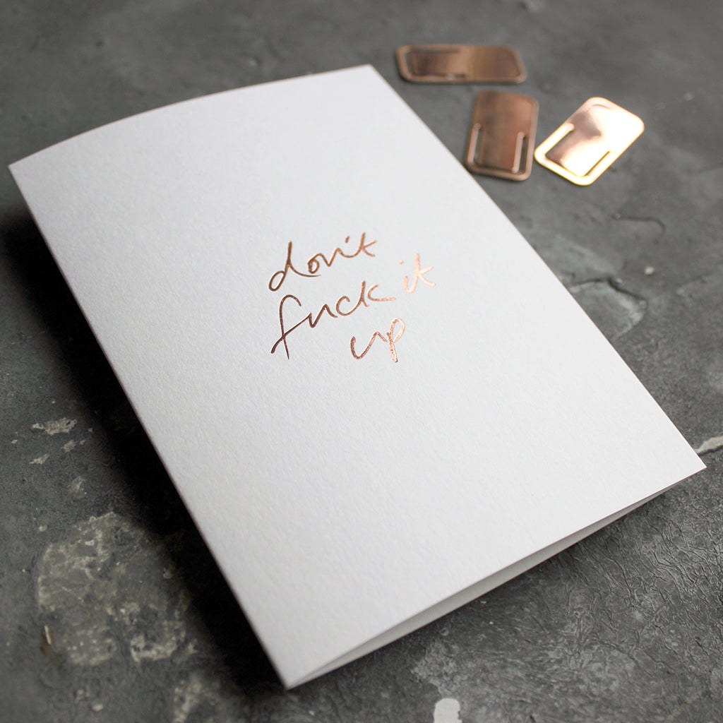 This rose gold hand foiled luxury white card says Don't Fuck It Up on the front in handwriting from Text From A Friend
