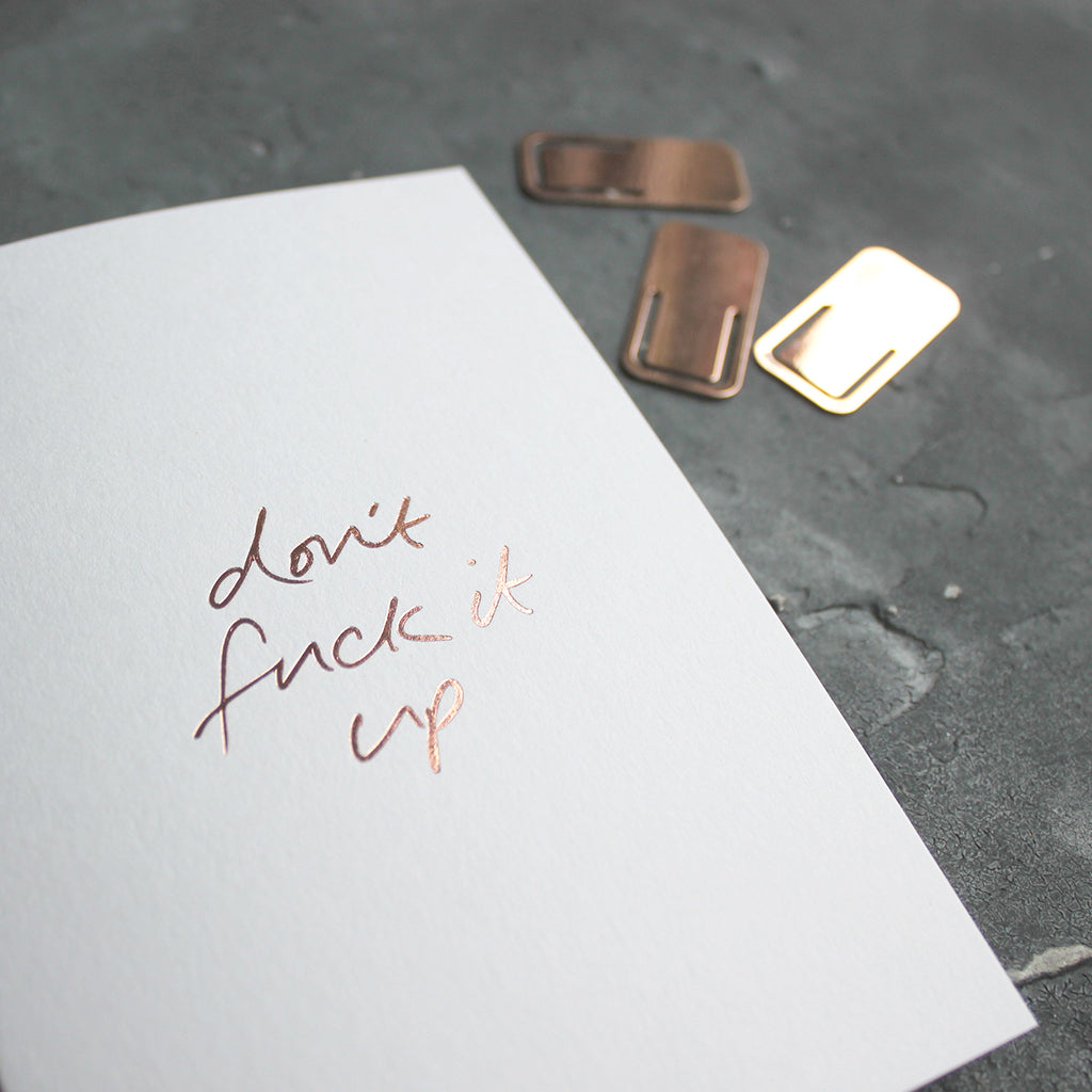 This rose gold hand foiled luxury white card says Don't Fuck It Up on the front in handwriting from Text From A Friend