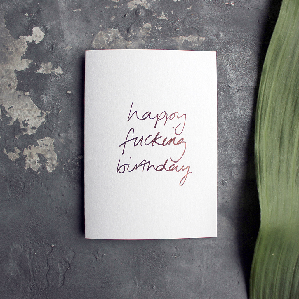Happy Fucking Birthday card in rose gold foil blocking on white card