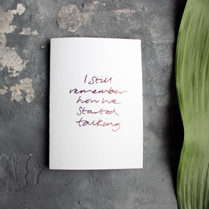 'I still remember how we started talking' is a luxury handwritten and hand foiled card in rose gold foil on the front, perfect to send as a reminder to a friend or loved one