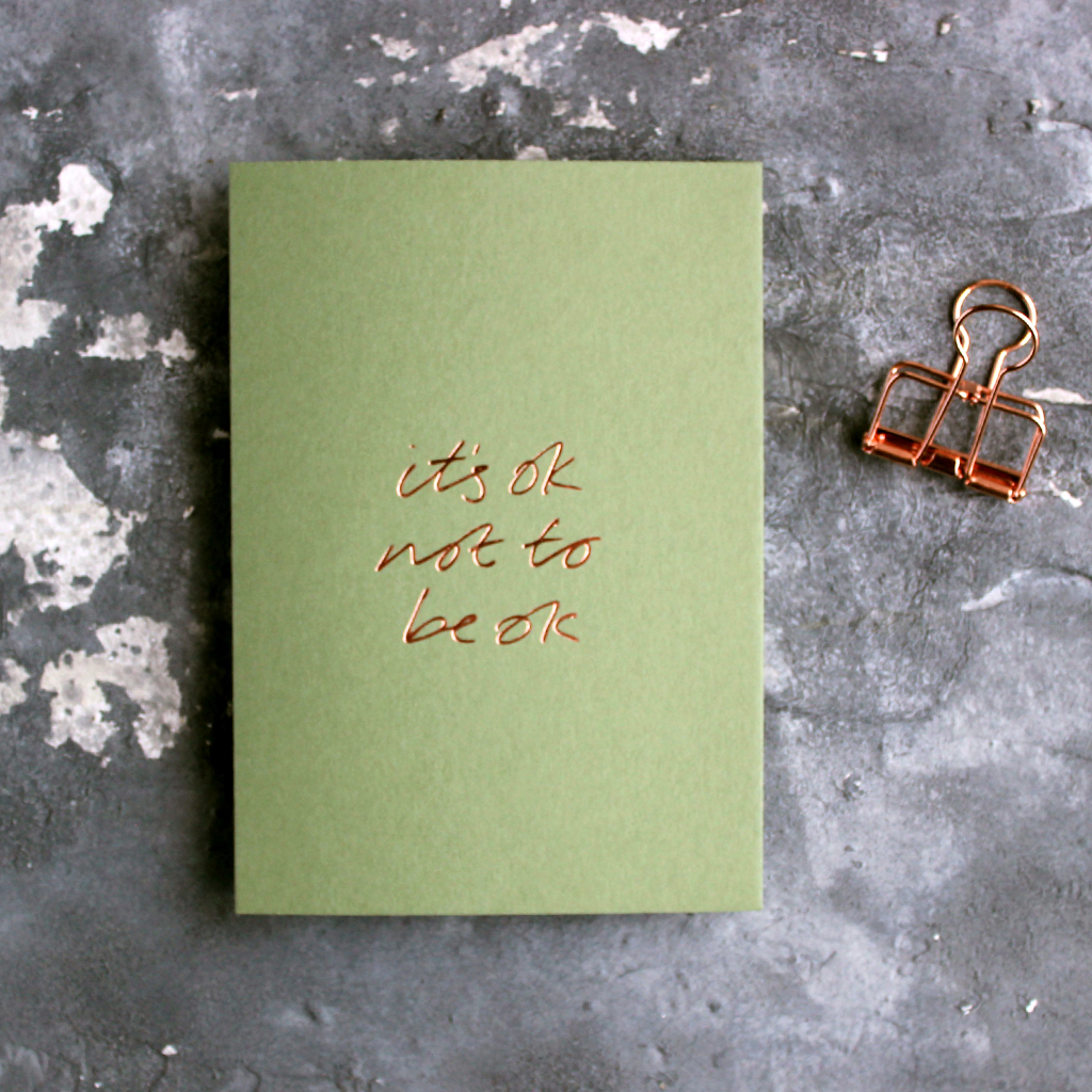 It's Ok Not To Be Ok is a luxury sage green coloured card and hand foiled in rose gold on the front