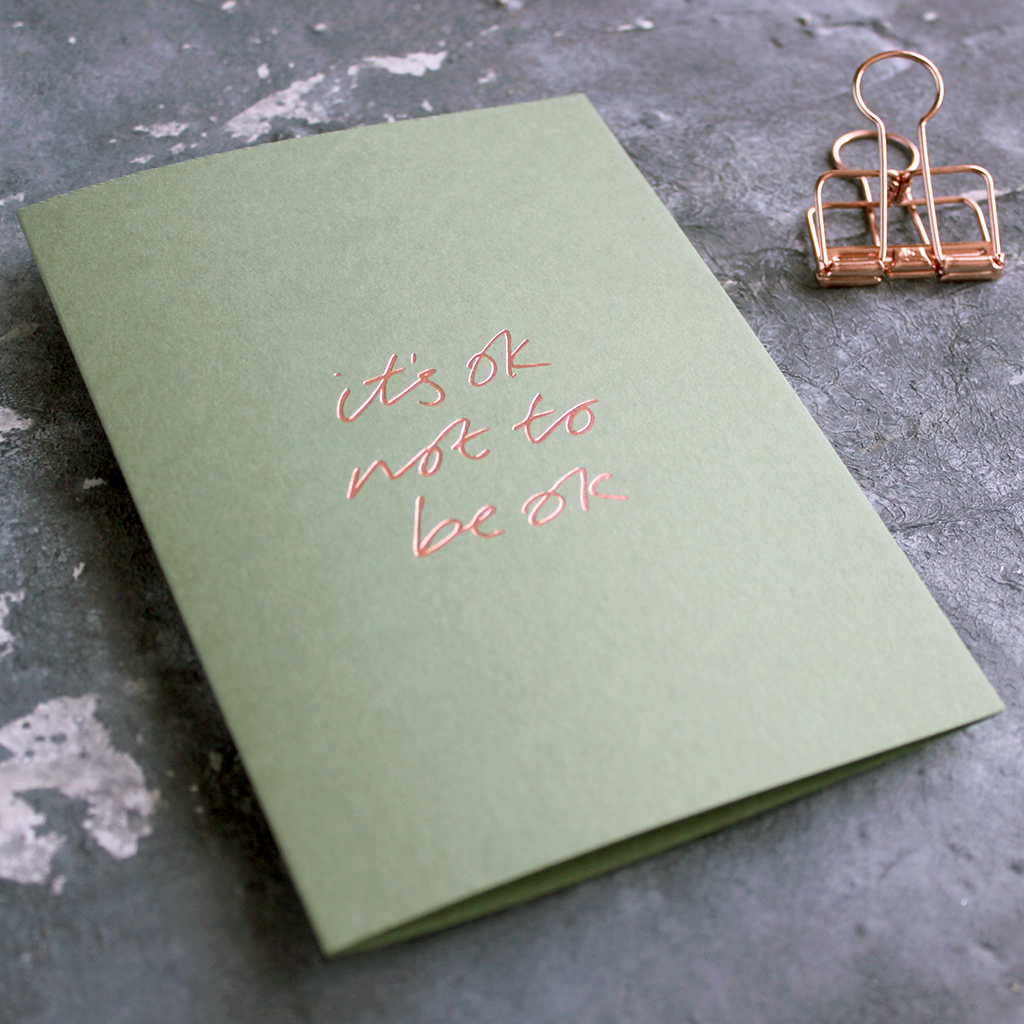 It's Ok Not To Be Ok is a luxury sage green coloured card and hand foiled in rose gold on the front