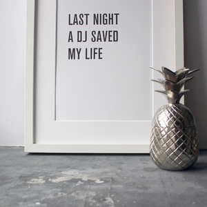 Last Night A DJ Saved My Life is a digital print in a typographic design