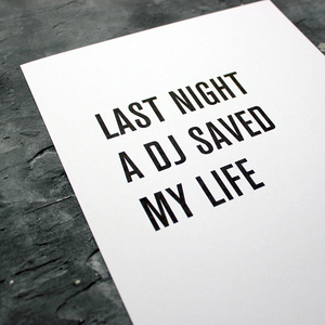 Last Night A DJ Saved My Life is a digital print in a typographic design