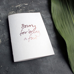 Sorry For Being A Fud Card is hand a luxury card hand foiled in Rose Gold on the front and back
