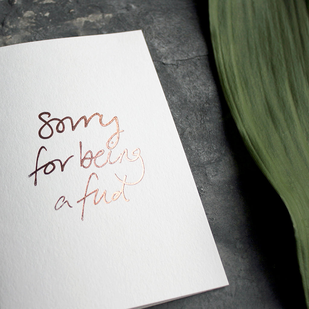 Sorry For Being A Fud Card is hand a luxury card hand foiled in Rose Gold on the front and back