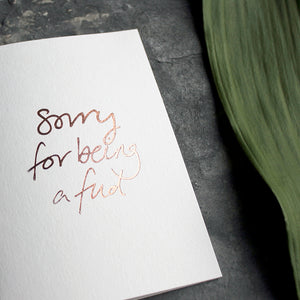 Sorry For Being A Fud Card is hand a luxury card hand foiled in Rose Gold on the front and back