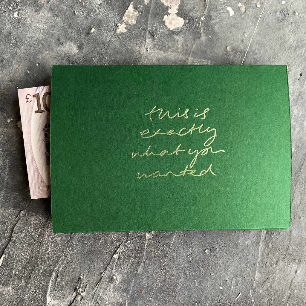 this hand foiled green coloured cash card says 'This Is Exactly What You Wanted'' on the front in lime green foil