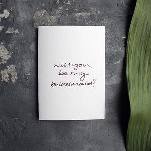 Will You Be My Bridesmaid? is a luxury hand printed rose gold foil card