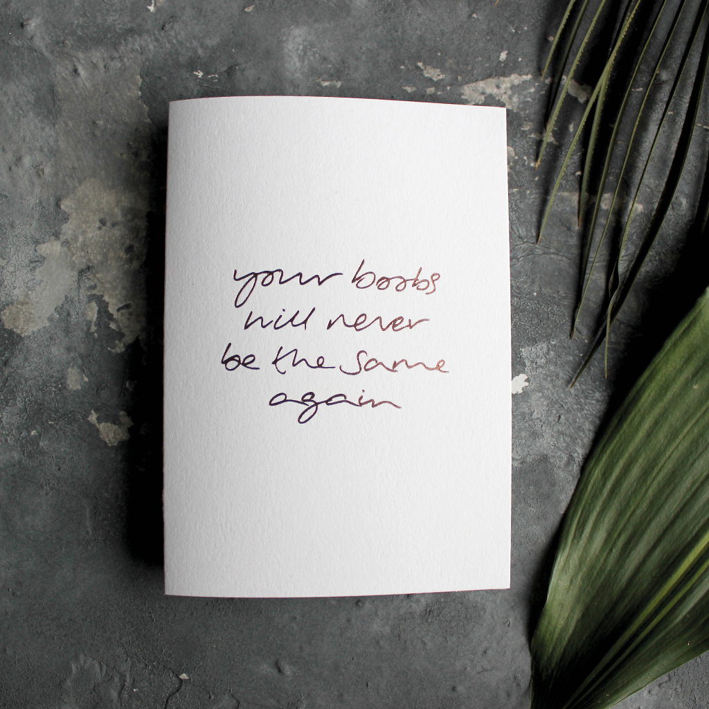 The front of the card says Your Boobs Will Never Be The Same Again hand foiled in Rose Gold