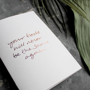 The front of the card says Your Boobs Will Never Be The Same Again hand foiled in Rose Gold