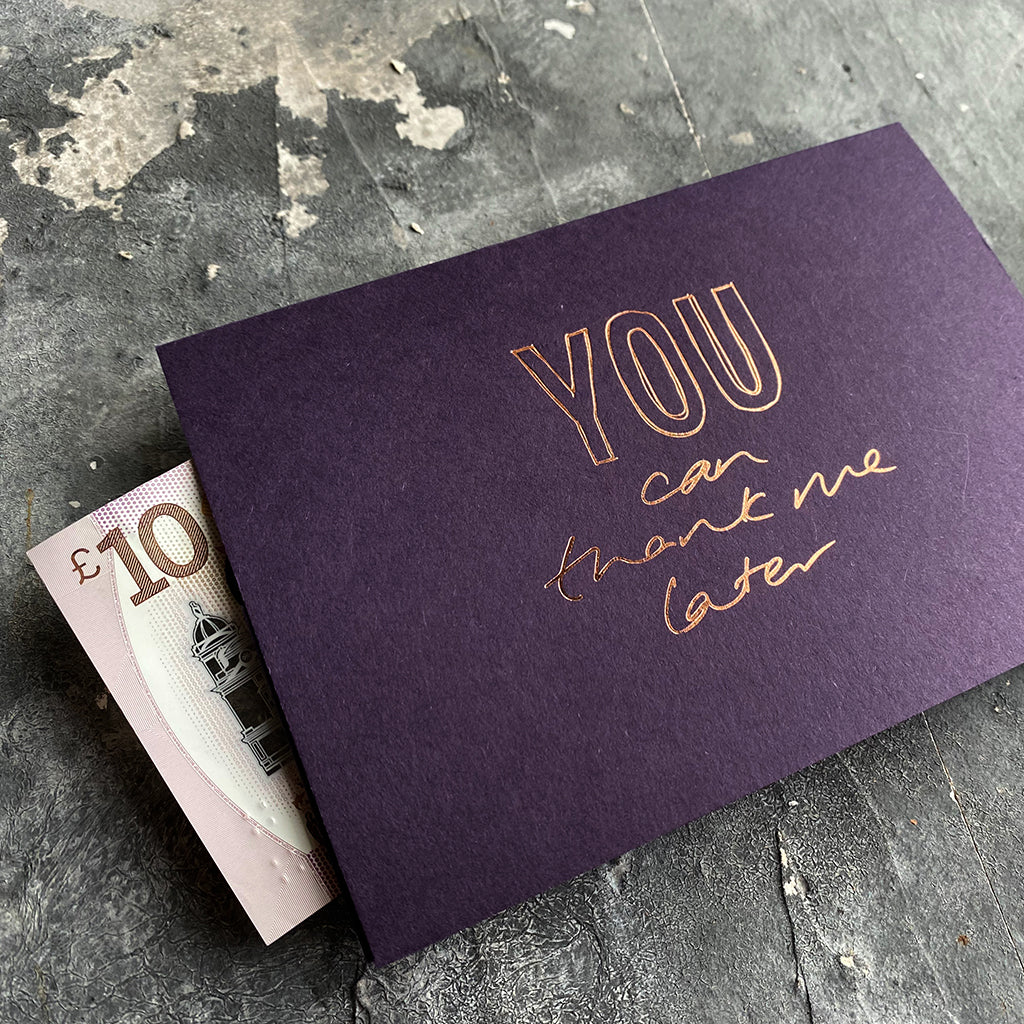 this hand foiled smoke purple coloured cash card says 'You Can Thank Me Later' on the front in rose gold foil