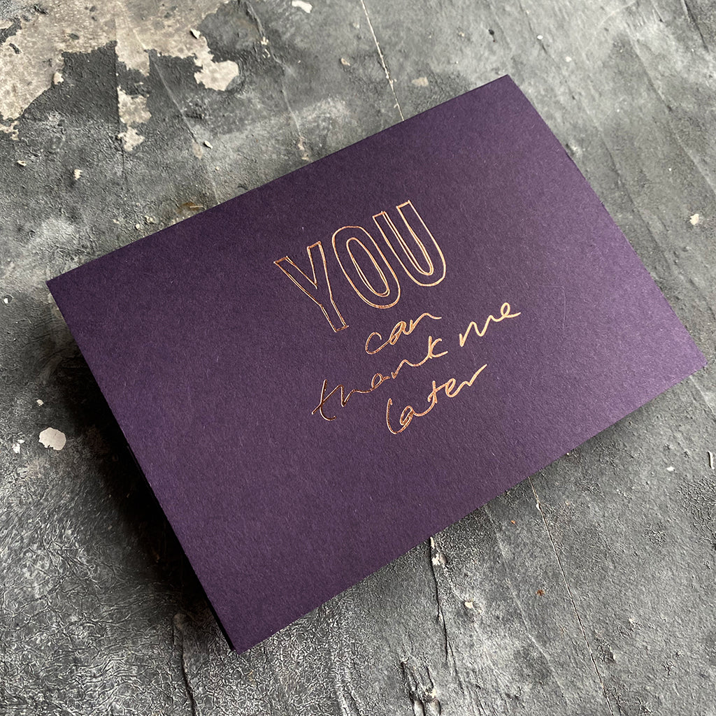 this hand foiled smoke purple coloured cash card says 'You Can Thank Me Later' on the front in rose gold foil