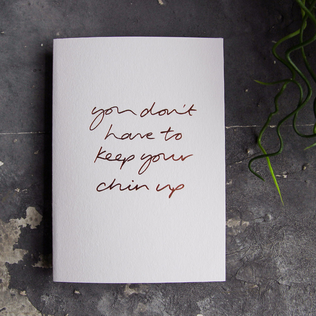 You Don't Have To Keep Your Chin Up