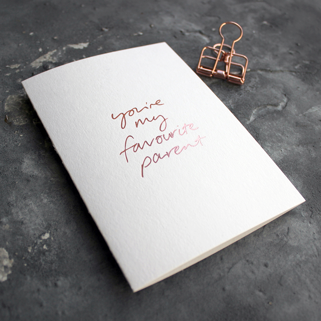 The front of the card says You're My Favourite Parent handwritten and stamped in rose gold foil