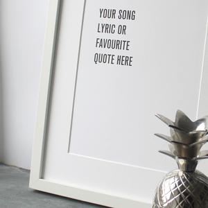 Have your song lyric or quote printed on this personalised poster to put in a frame