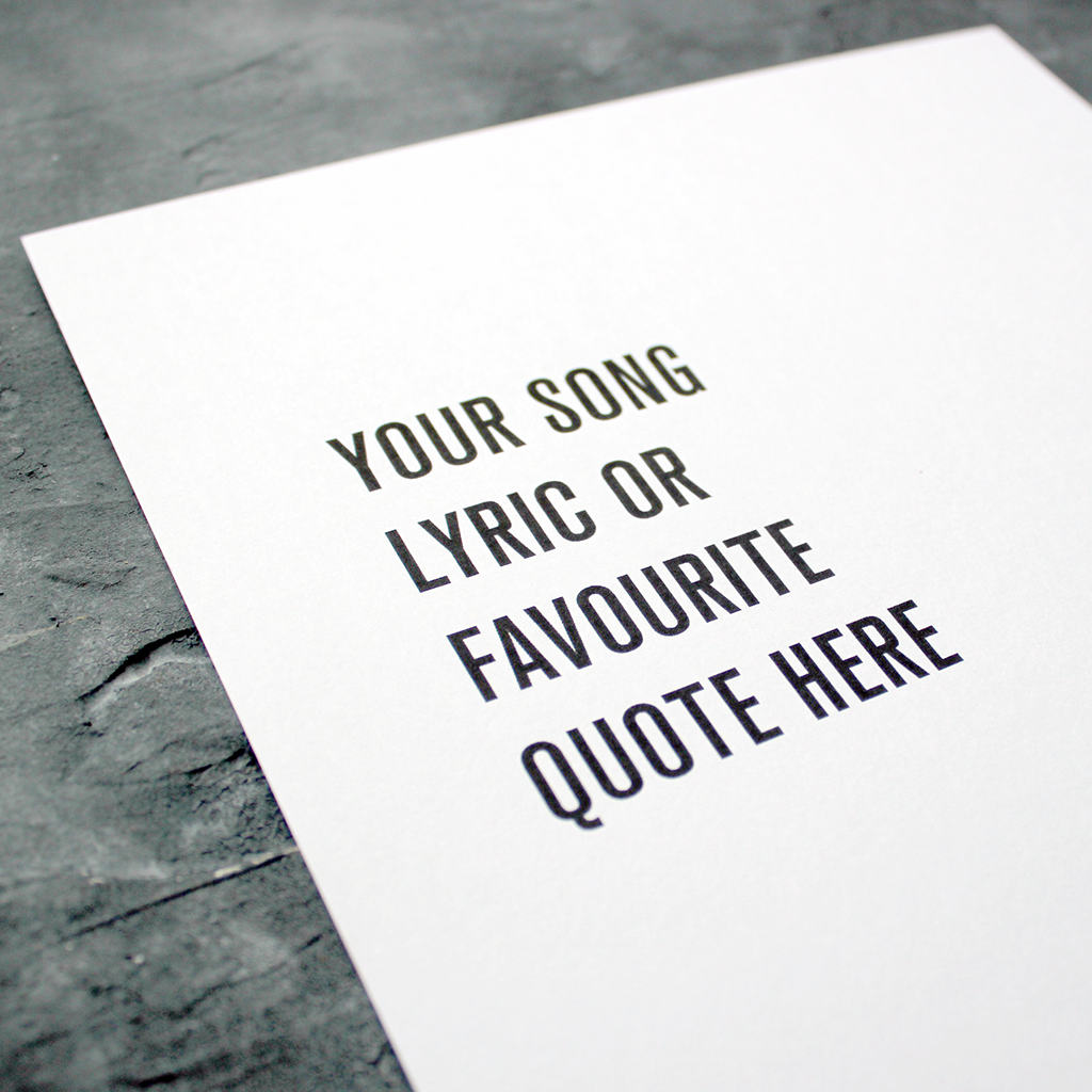 Have your song lyric or quote printed on this personalised poster to put in a frame