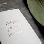 Happy Fucking Birthday card in rose gold foil blocking on white card