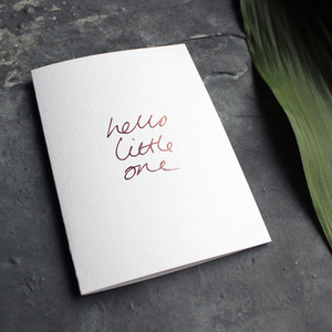 hello little one is a handwritten luxury card in rose gold foil and perfect for a new baby being born