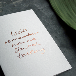 'I still remember how we started talking' is a luxury handwritten and hand foiled card in rose gold foil on the front, perfect to send as a reminder to a friend or loved one
