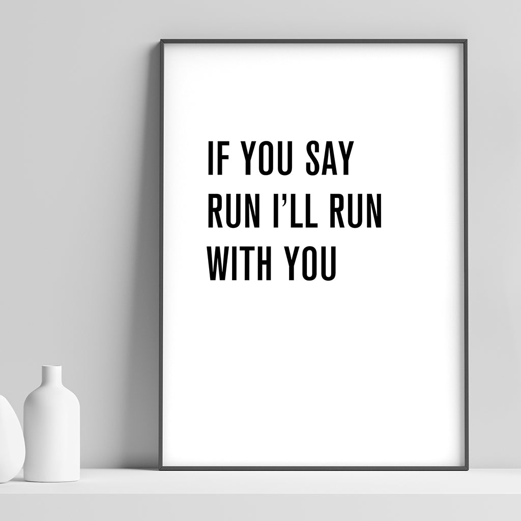 If You Say Run I'll Run With You - Unframed Print