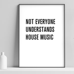 Not Everyone Understands House Music - Unframed Print